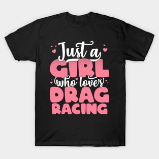 Just A Girl Who Loves Drag Racing - Cute car lover gift print T-Shirt